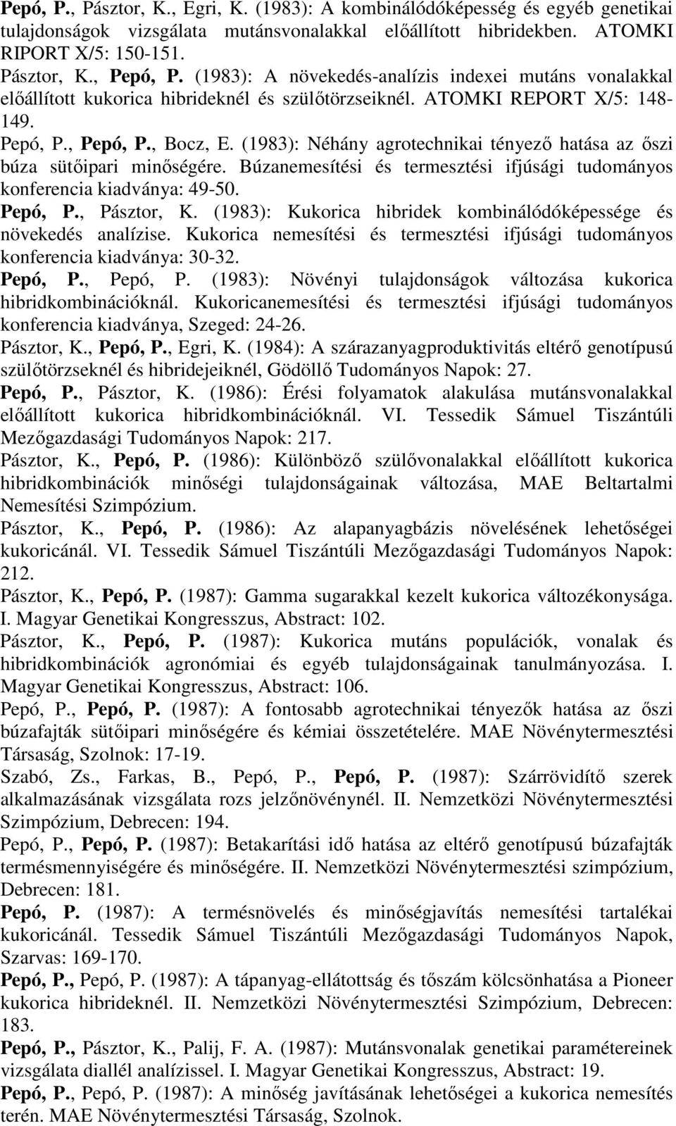 (1983): Néhány agrotechnikai tényező hatása az őszi búza sütőipari minőségére. Búzanemesítési és termesztési ifjúsági tudományos konferencia kiadványa: 49-50. Pepó, P., Pásztor, K.