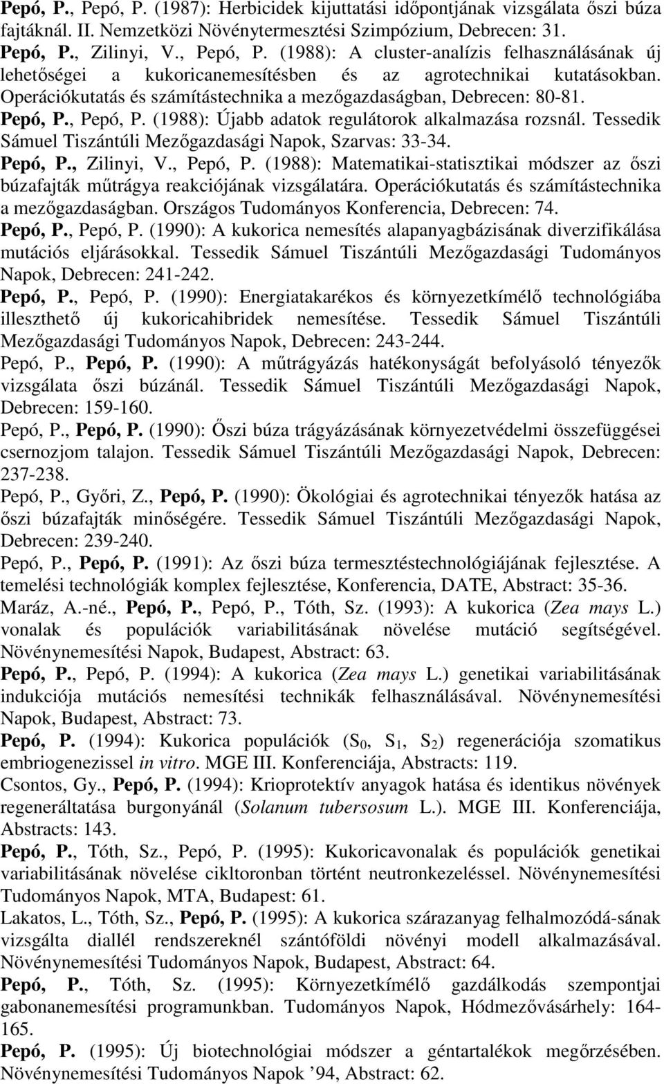 Tessedik Sámuel Tiszántúli Mezőgazdasági Napok, Szarvas: 33-34. Pepó, P., Zilinyi, V., Pepó, P. (1988): Matematikai-statisztikai módszer az őszi búzafajták műtrágya reakciójának vizsgálatára.