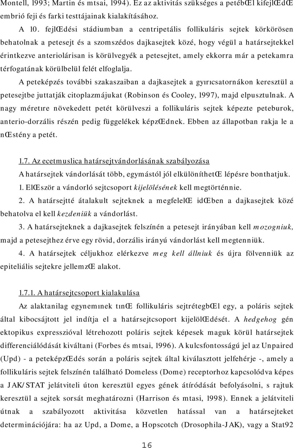 petesejtet, amely ekkorra már a petekamra térfogatának körülbelül felét elfoglalja.