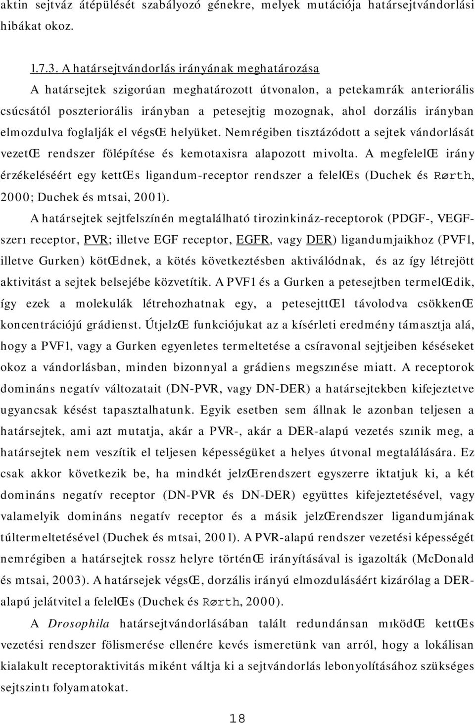 elmozdulva foglalják el végsœ helyüket. Nemrégiben tisztázódott a sejtek vándorlását vezetœ rendszer fölépítése és kemotaxisra alapozott mivolta.