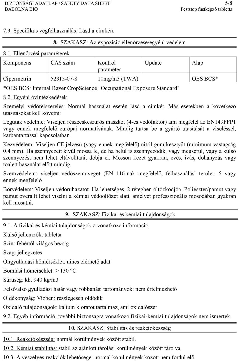 Exposure Standard" 8.2. Egyéni óvintézkedések Személyi védőfelszerelés: Normál használat esetén lásd a címkét.