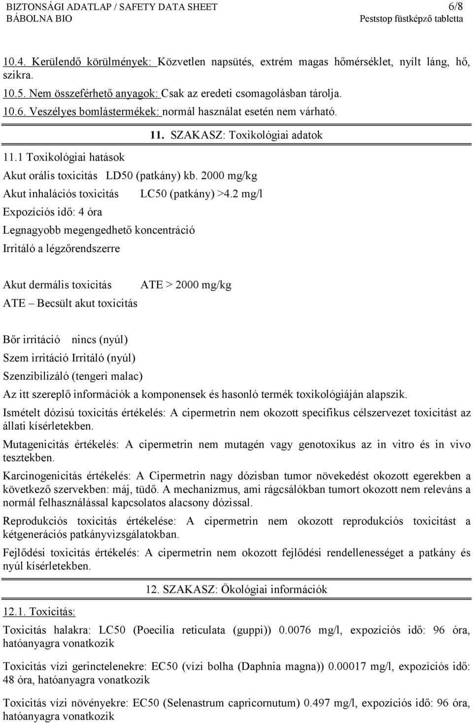 SZAKASZ: Toxikológiai adatok Akut orális toxicitás LD50 (patkány) kb.