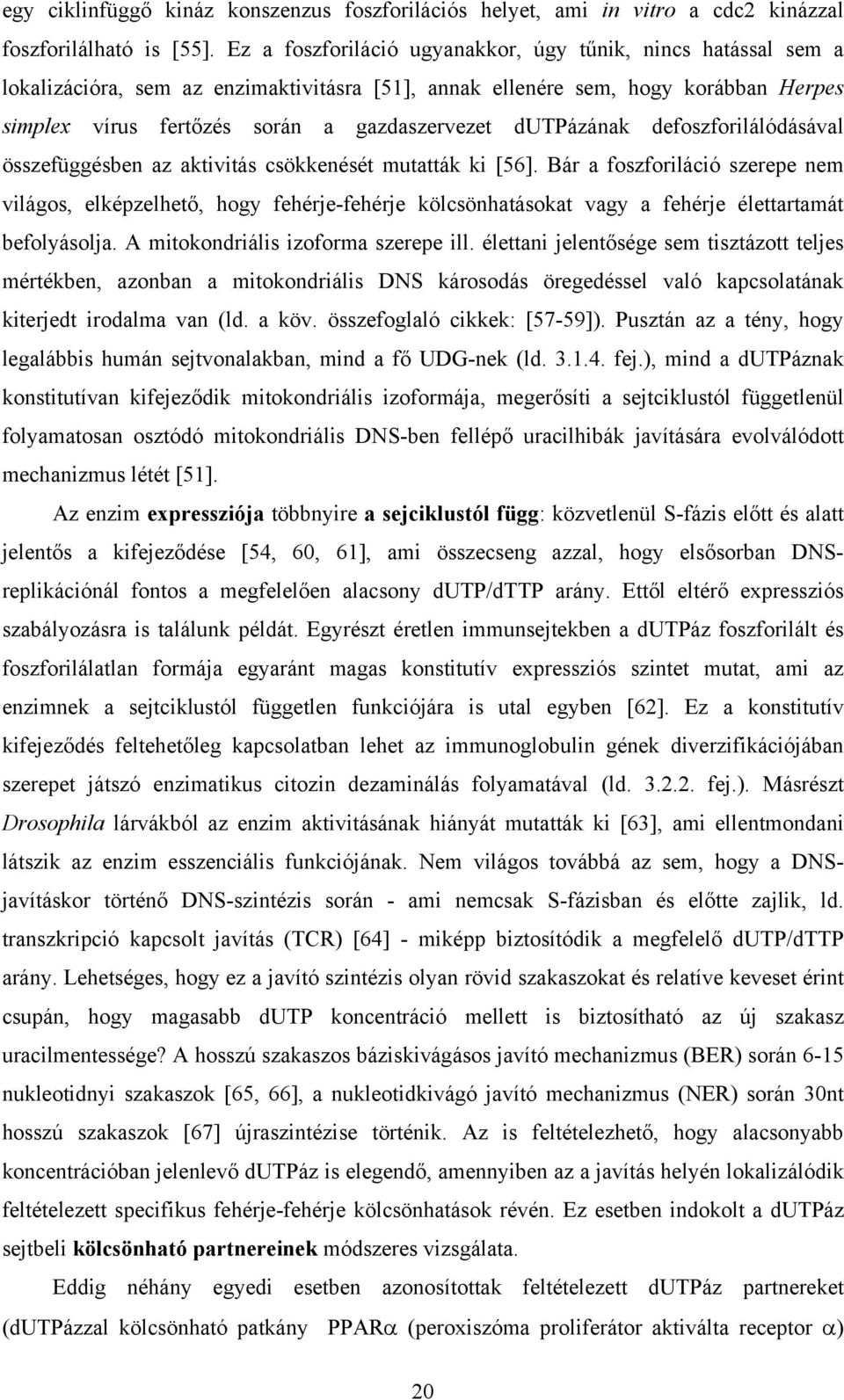 dutpázának defoszforilálódásával összefüggésben az aktivitás csökkenését mutatták ki [56].