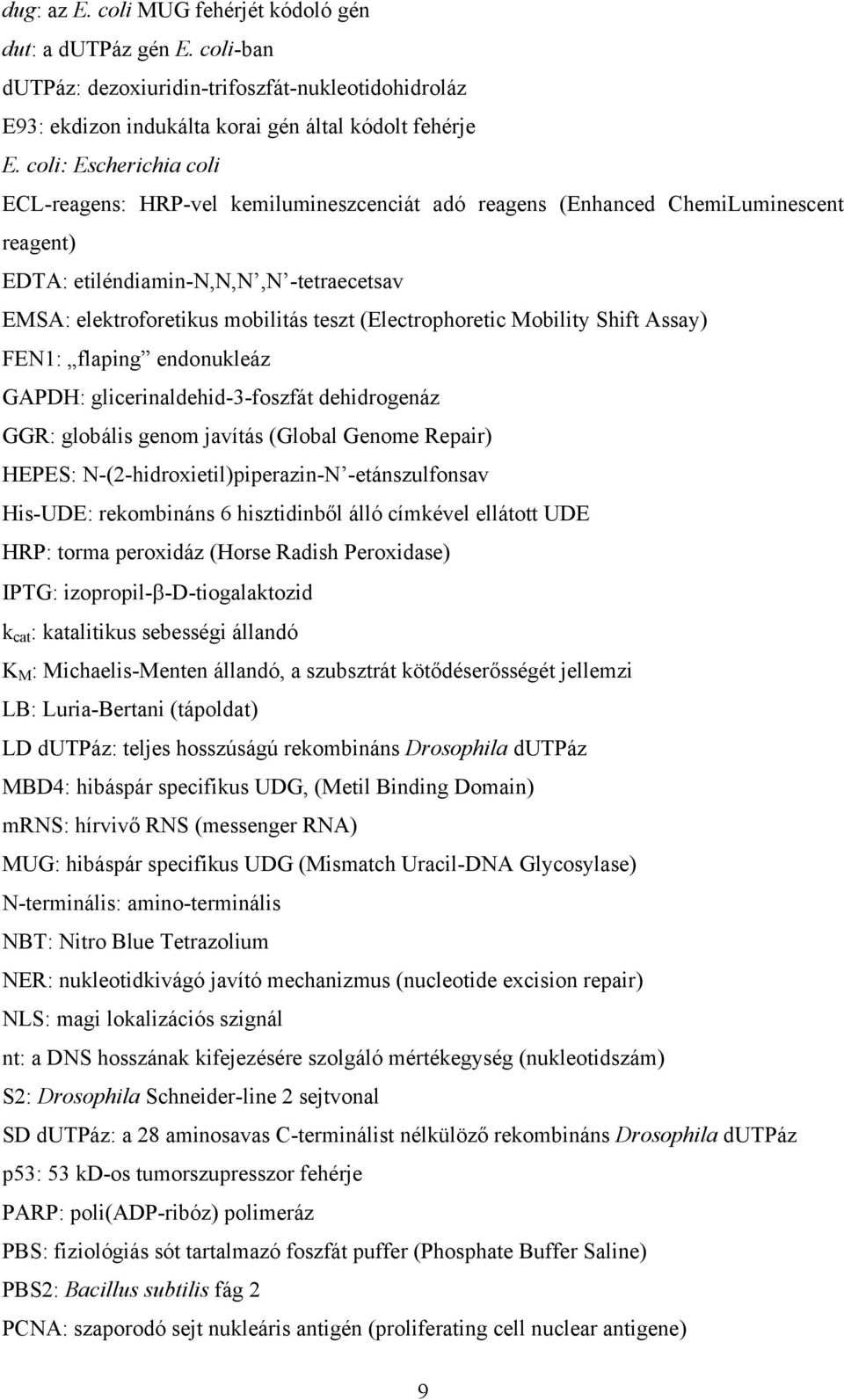 (Electrophoretic Mobility Shift Assay) FEN1: flaping endonukleáz GAPDH: glicerinaldehid-3-foszfát dehidrogenáz GGR: globális genom javítás (Global Genome Repair) HEPES: N-(2-hidroxietil)piperazin-N