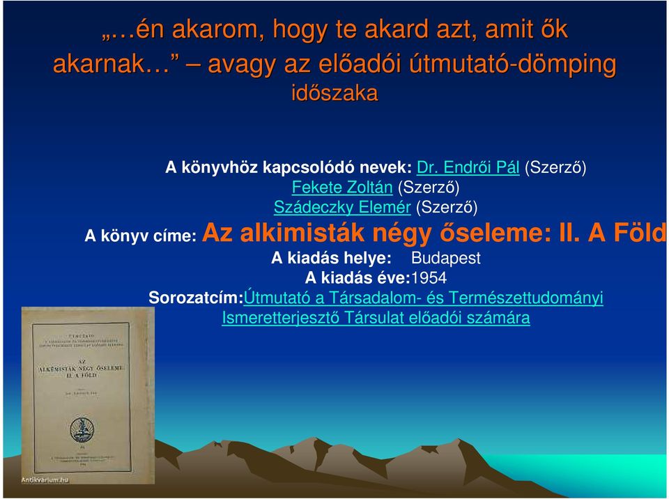 Endrıi Pál (Szerzı) Fekete Zoltán (Szerzı) Szádeczky Elemér (Szerzı) A könyv címe: Az alkimisták