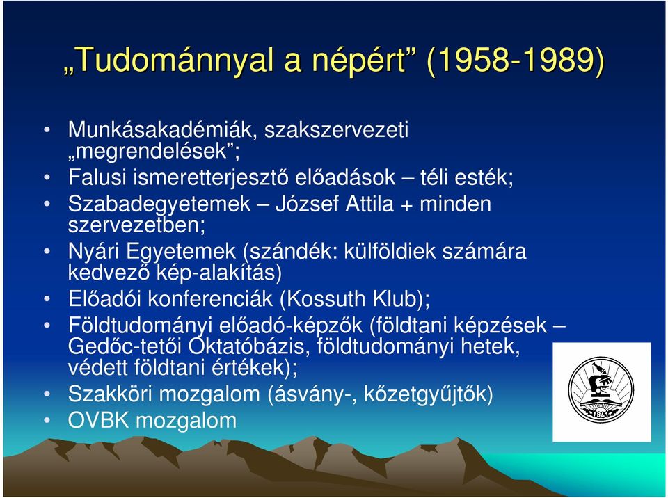 számára kedvezı kép-alakítás) Elıadói konferenciák (Kossuth Klub); Földtudományi elıadó-képzık (földtani képzések