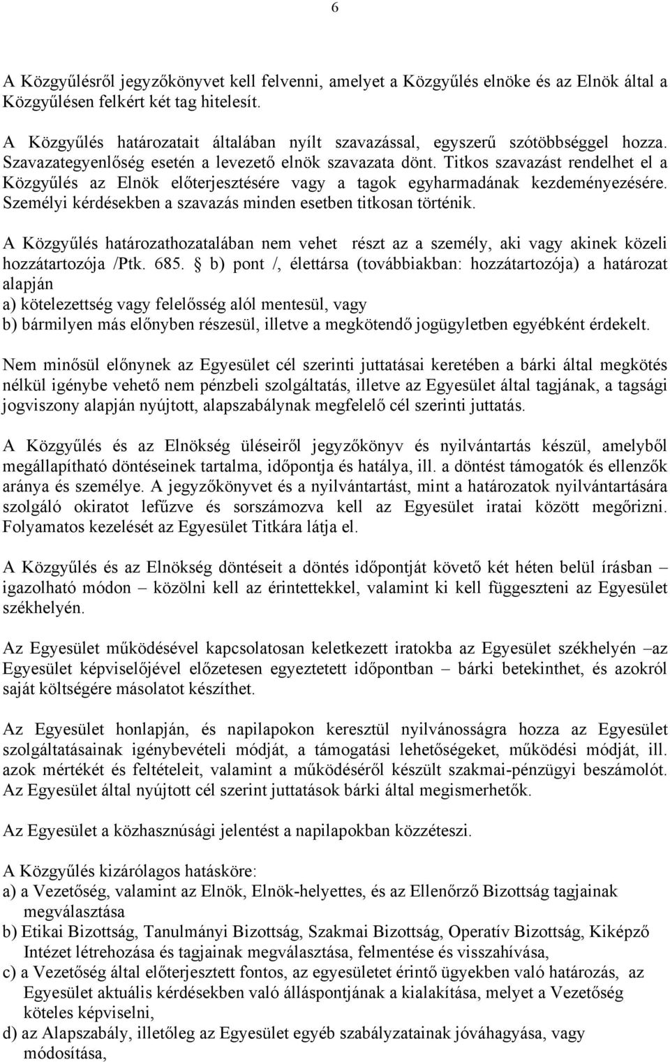 Titkos szavazást rendelhet el a Közgyűlés az Elnök előterjesztésére vagy a tagok egyharmadának kezdeményezésére. Személyi kérdésekben a szavazás minden esetben titkosan történik.