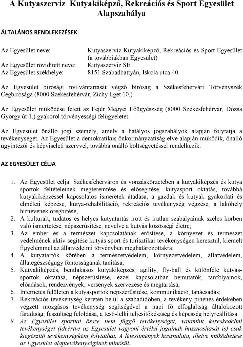 Az Egyesület bírósági nyilvántartását végző bíróság a Székesfehérvári Törvényszék Cégbírósága (8000 Székesfehérvár, Zichy liget 10.