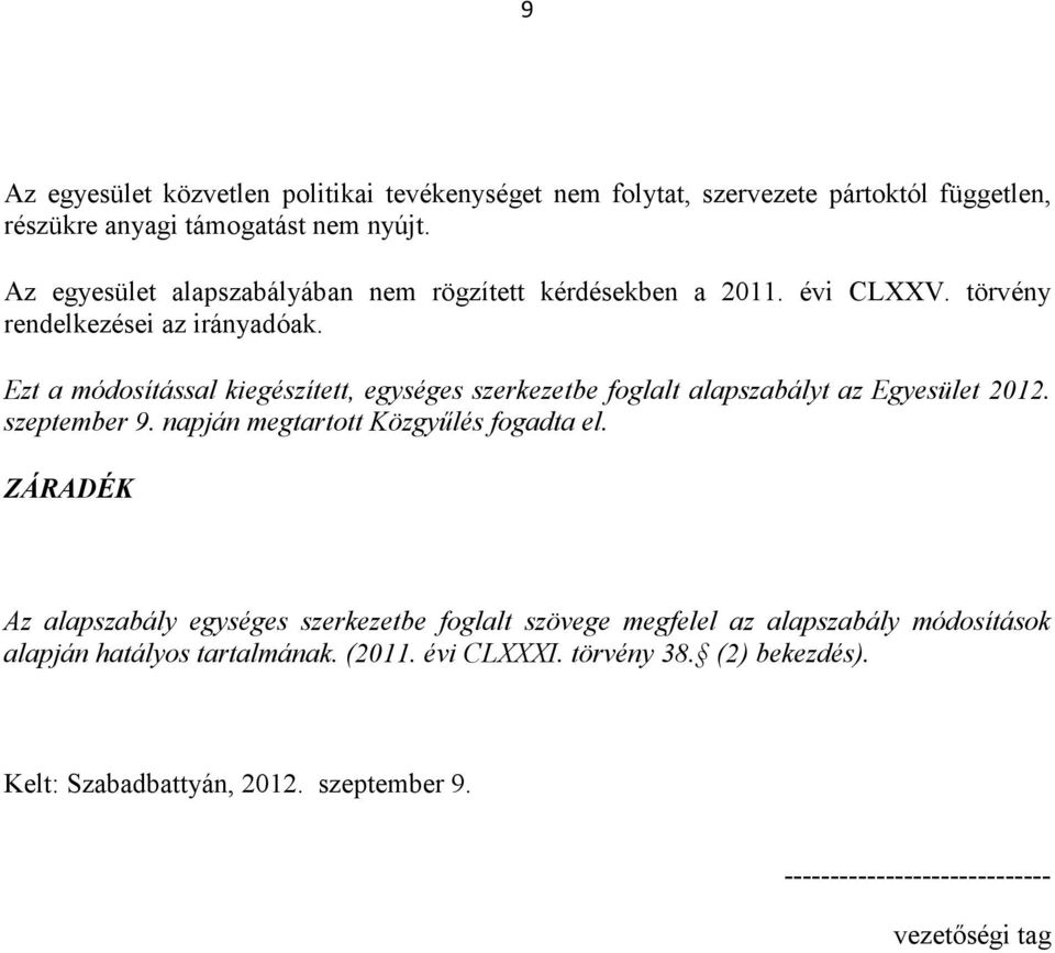 Ezt a módosítással kiegészített, egységes szerkezetbe foglalt alapszabályt az Egyesület 2012. szeptember 9. napján megtartott Közgyűlés fogadta el.