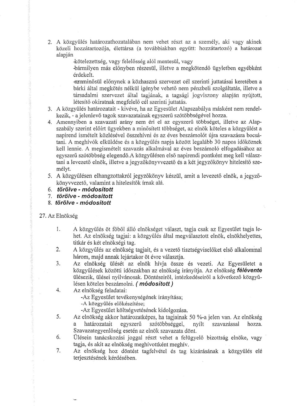 -nmminősül előnynek a közhasznú szervezet cél szerinti juttatásai keretében a bárki által megkötés nélkül igénybe vehető nem pénzbeli szolgáltatás, illetve a társadalmi szervezet által tagjának, a