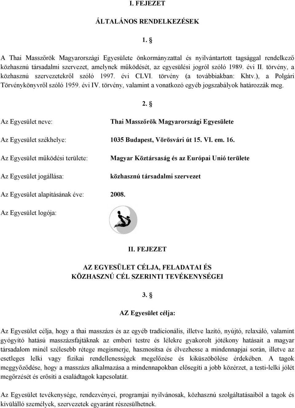 törvény, a közhasznú szervezetekről szóló 1997. évi CLVI. törvény (a továbbiakban: Khtv.), a Polgári Törvénykönyvről szóló 1959. évi IV.