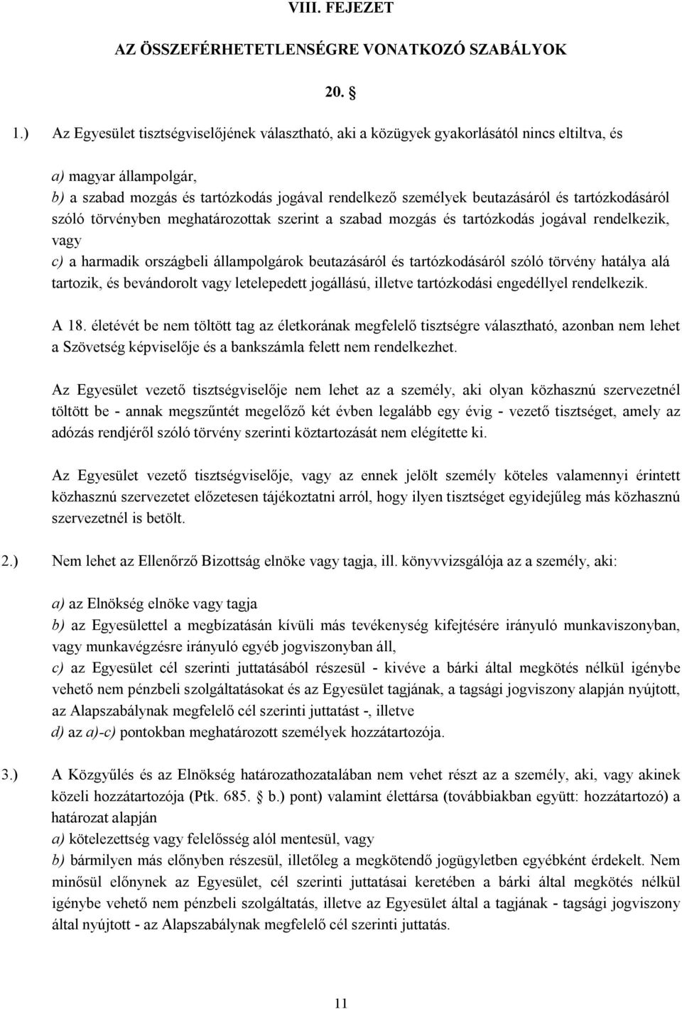 tartózkodásáról szóló törvényben meghatározottak szerint a szabad mozgás és tartózkodás jogával rendelkezik, vagy c) a harmadik országbeli állampolgárok beutazásáról és tartózkodásáról szóló törvény