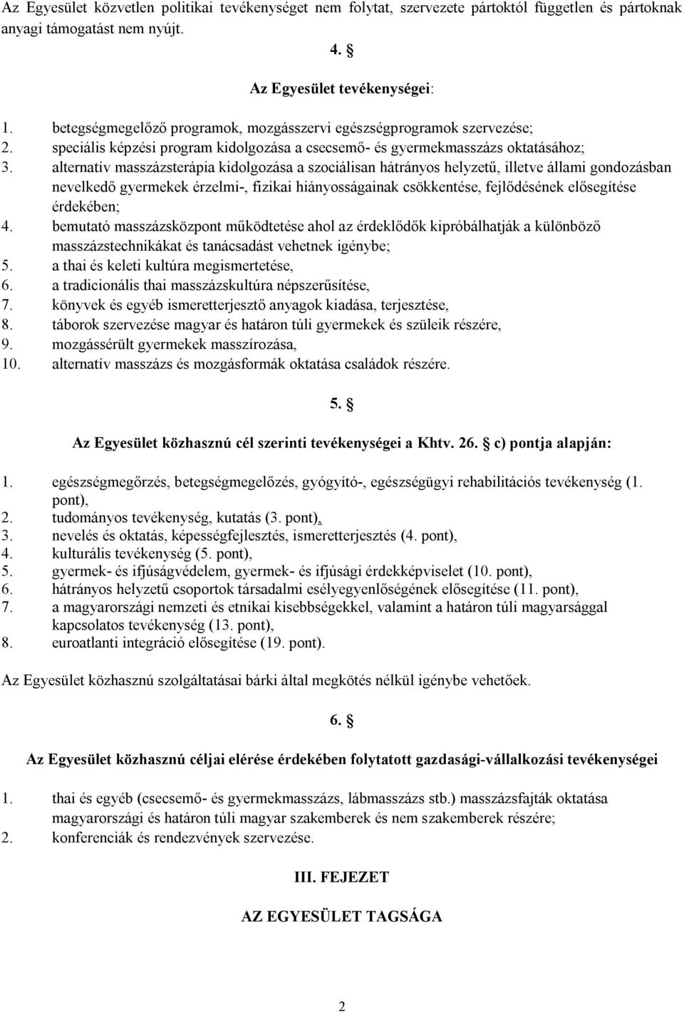 alternatív masszázsterápia kidolgozása a szociálisan hátrányos helyzetű, illetve állami gondozásban nevelkedő gyermekek érzelmi-, fizikai hiányosságainak csökkentése, fejlődésének elősegítése