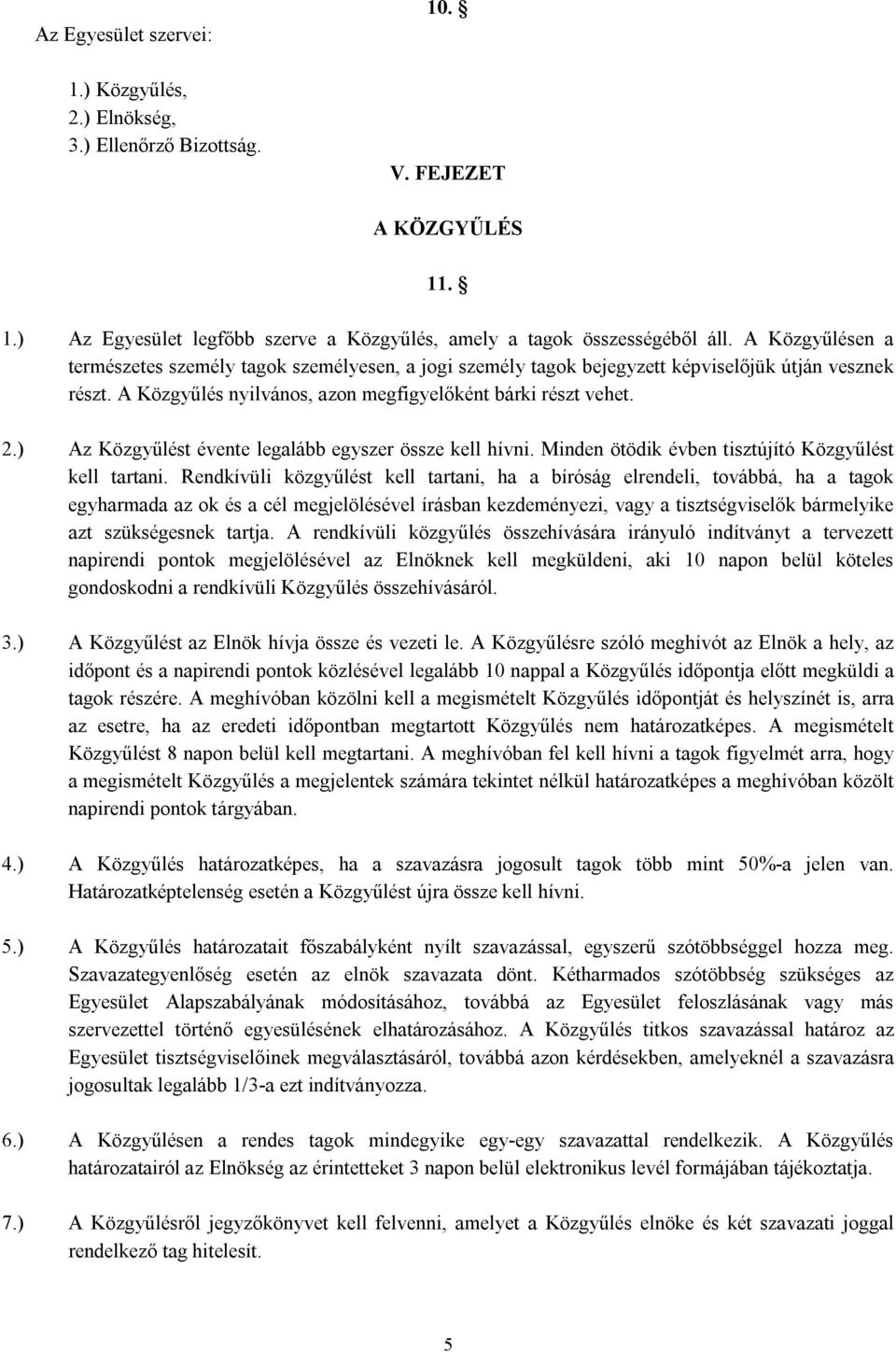 ) Az Közgyűlést évente legalább egyszer össze kell hívni. Minden ötödik évben tisztújító Közgyűlést kell tartani.