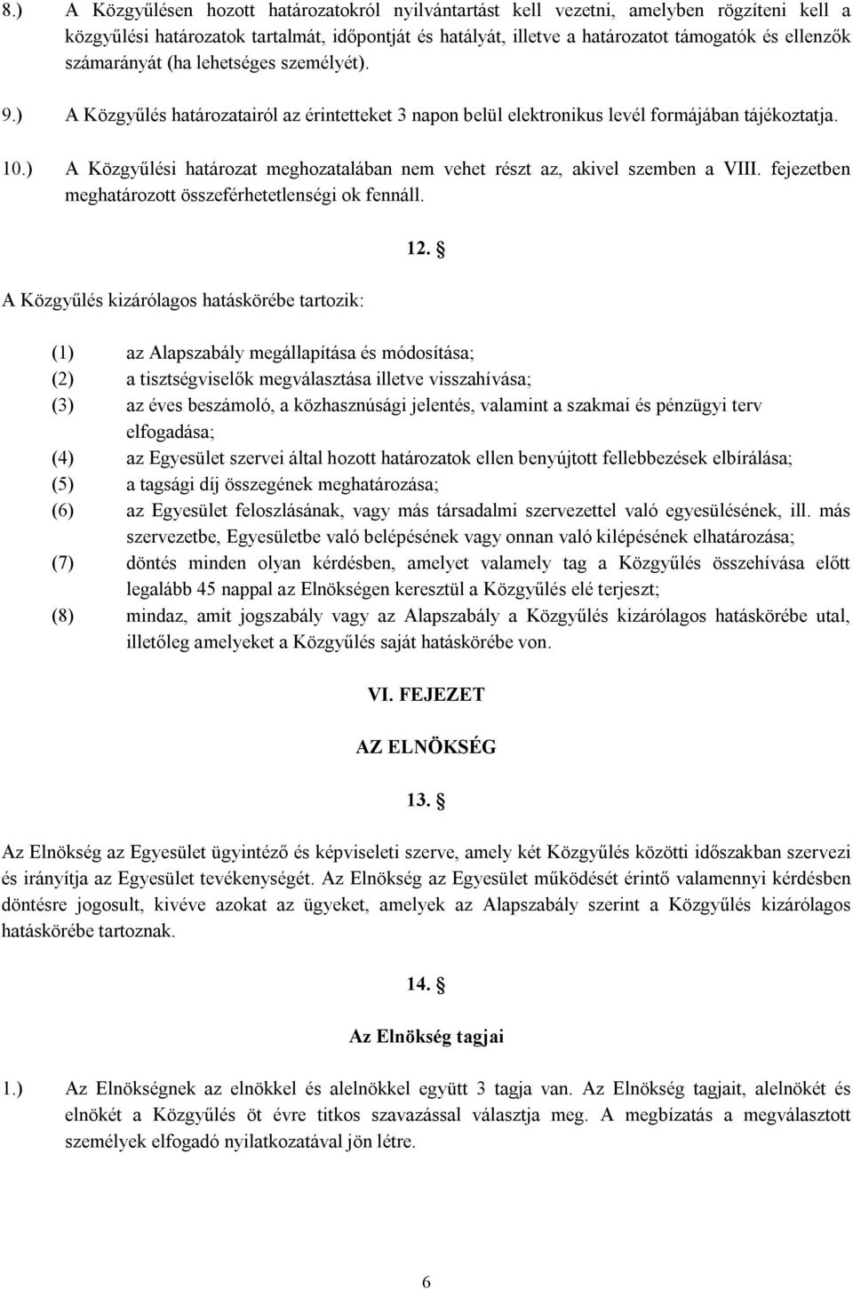 ) A Közgyűlési határozat meghozatalában nem vehet részt az, akivel szemben a VIII. fejezetben meghatározott összeférhetetlenségi ok fennáll. A Közgyűlés kizárólagos hatáskörébe tartozik: 12.