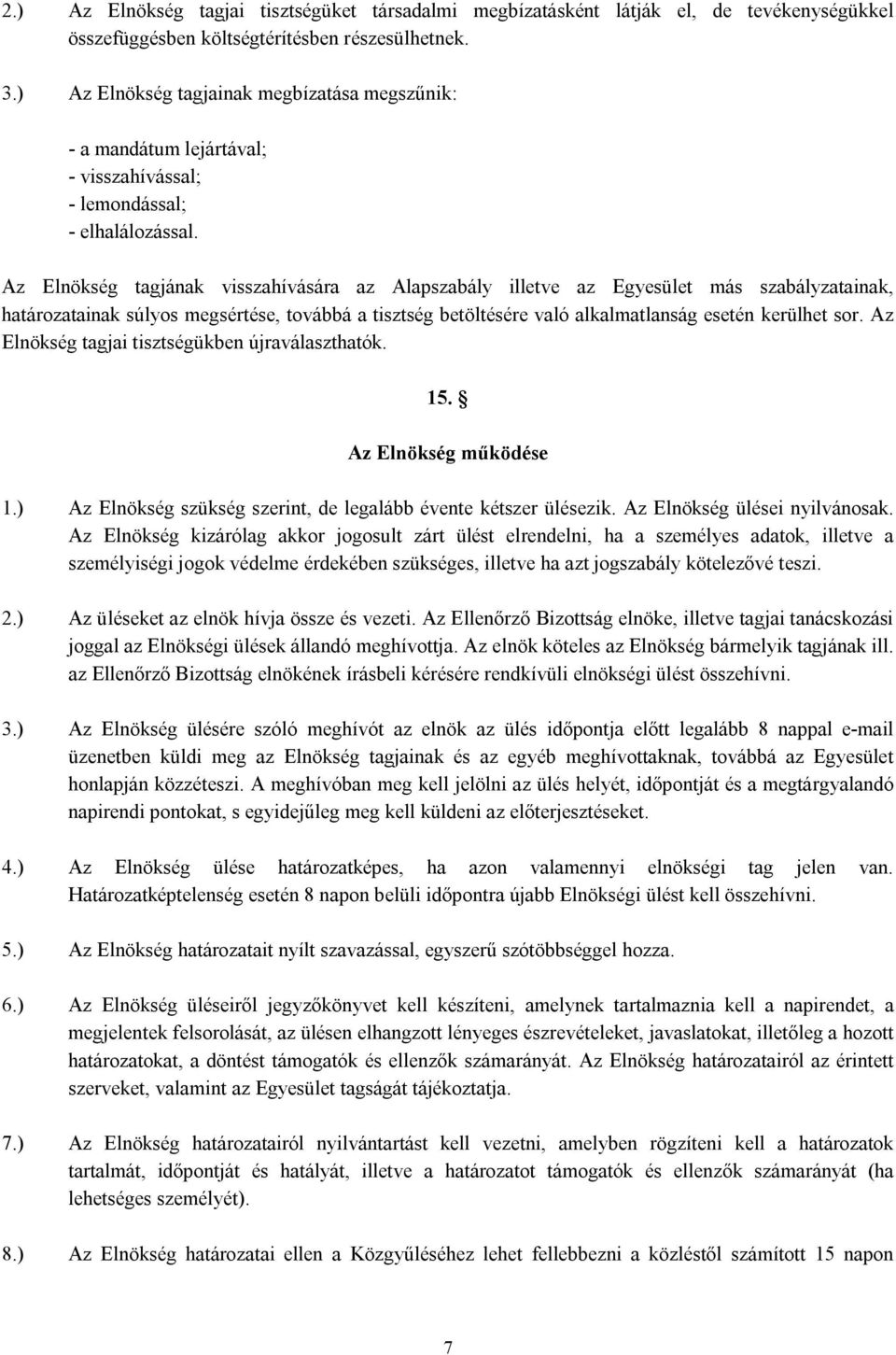 Az Elnökség tagjának visszahívására az Alapszabály illetve az Egyesület más szabályzatainak, határozatainak súlyos megsértése, továbbá a tisztség betöltésére való alkalmatlanság esetén kerülhet sor.