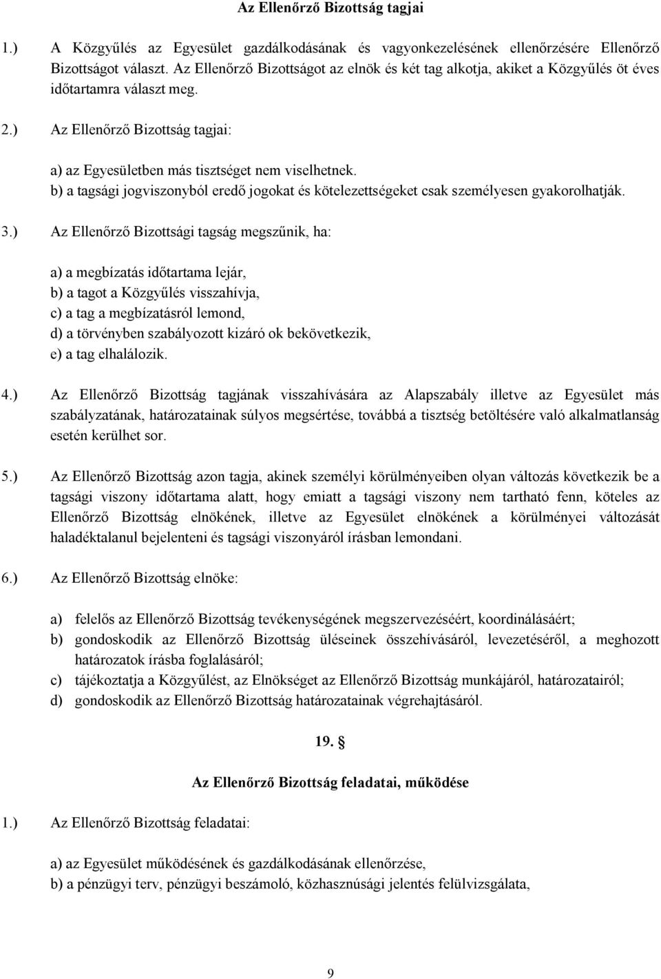 b) a tagsági jogviszonyból eredő jogokat és kötelezettségeket csak személyesen gyakorolhatják. 3.