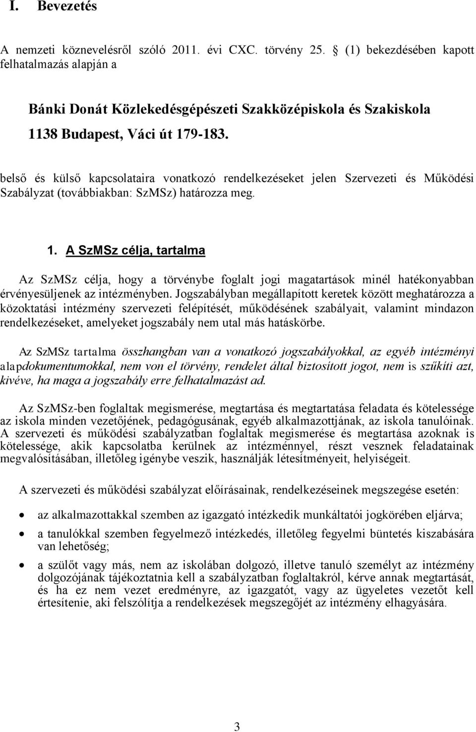 belső és külső kapcsolataira vonatkozó rendelkezéseket jelen Szervezeti és Működési Szabályzat (továbbiakban: SzMSz) határozza meg. 1.