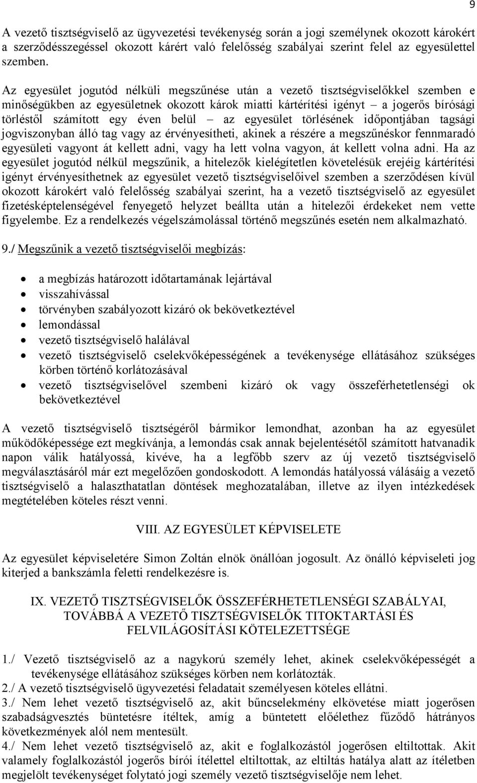 belül az egyesület törlésének időpontjában tagsági jogviszonyban álló tag vagy az érvényesítheti, akinek a részére a megszűnéskor fennmaradó egyesületi vagyont át kellett adni, vagy ha lett volna