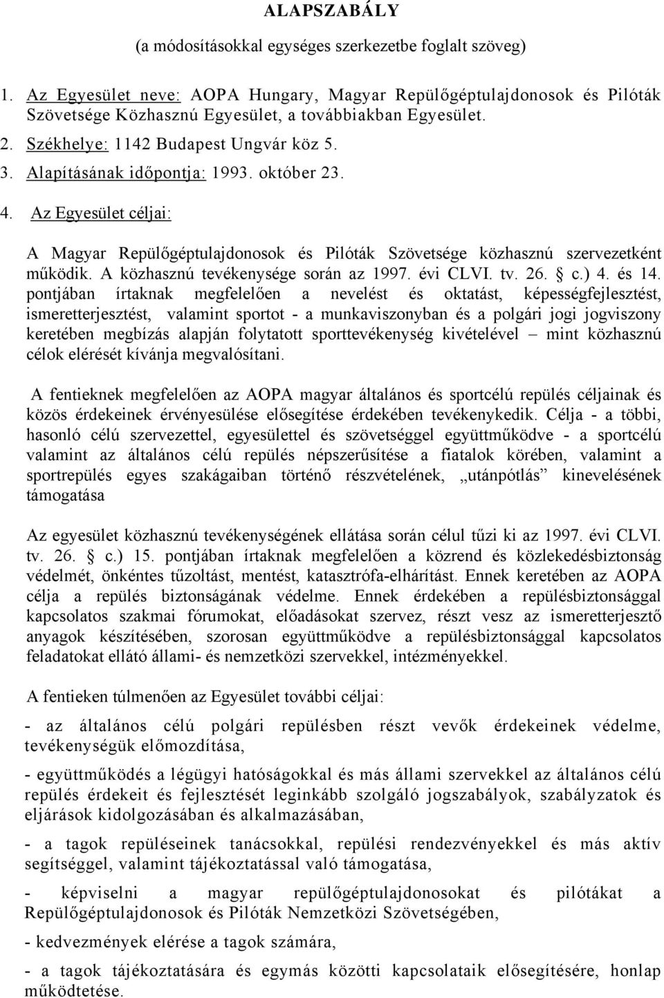 A közhasznú tevékenysége során az 1997. évi CLVI. tv. 26. c.) 4. és 14.