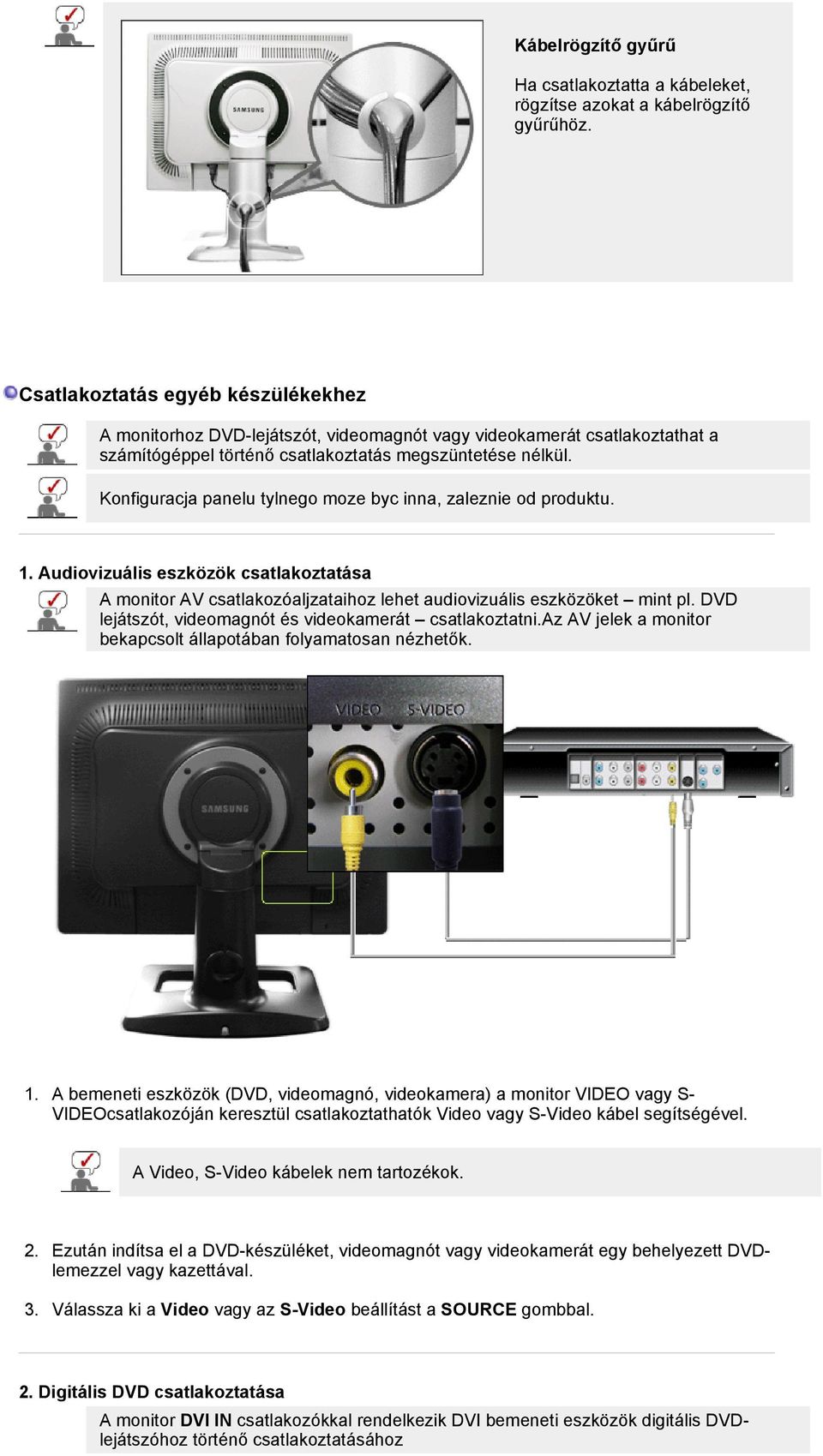 Konfiguracja panelu tylnego moze byc inna, zaleznie od produktu. 1. Audiovizuális eszközök csatlakoztatása A monitor AV csatlakozóaljzataihoz lehet audiovizuális eszközöket mint pl.