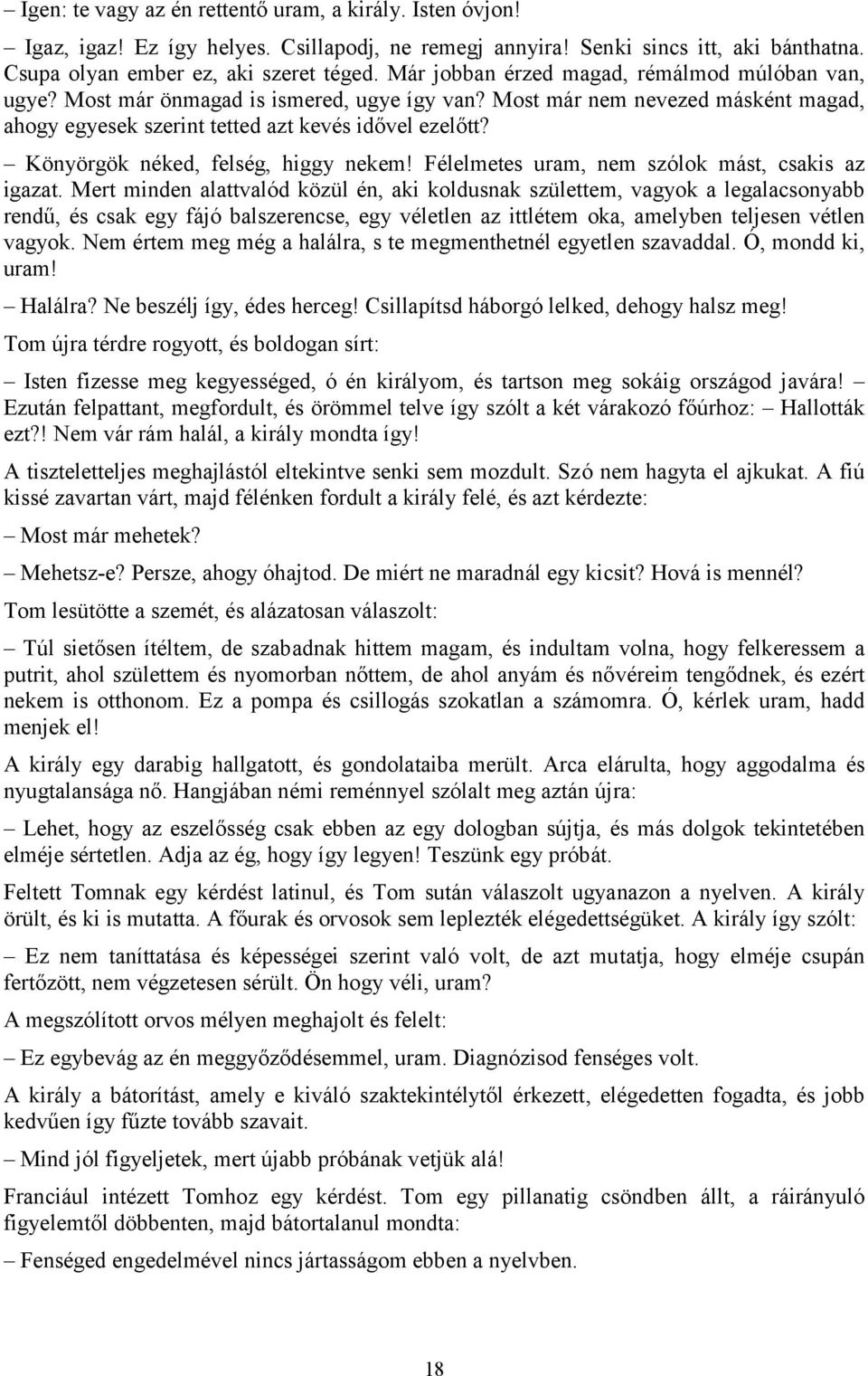 Könyörgök néked, felség, higgy nekem! Félelmetes uram, nem szólok mást, csakis az igazat.
