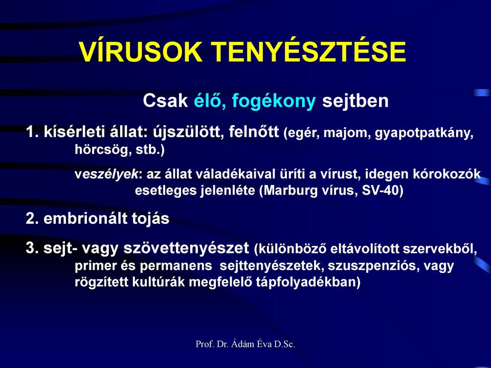 ) veszélyek: az állat váladékaival üríti a vírust, idegen kórokozók esetleges jelenléte (Marburg vírus,