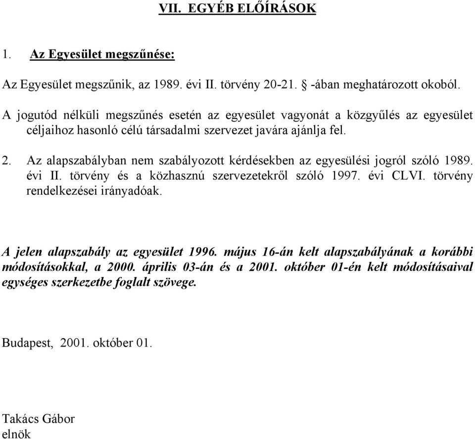 Az alapszabályban nem szabályozott kérdésekben az egyesülési jogról szóló 1989. évi II. törvény és a közhasznú szervezetekről szóló 1997. évi CLVI.