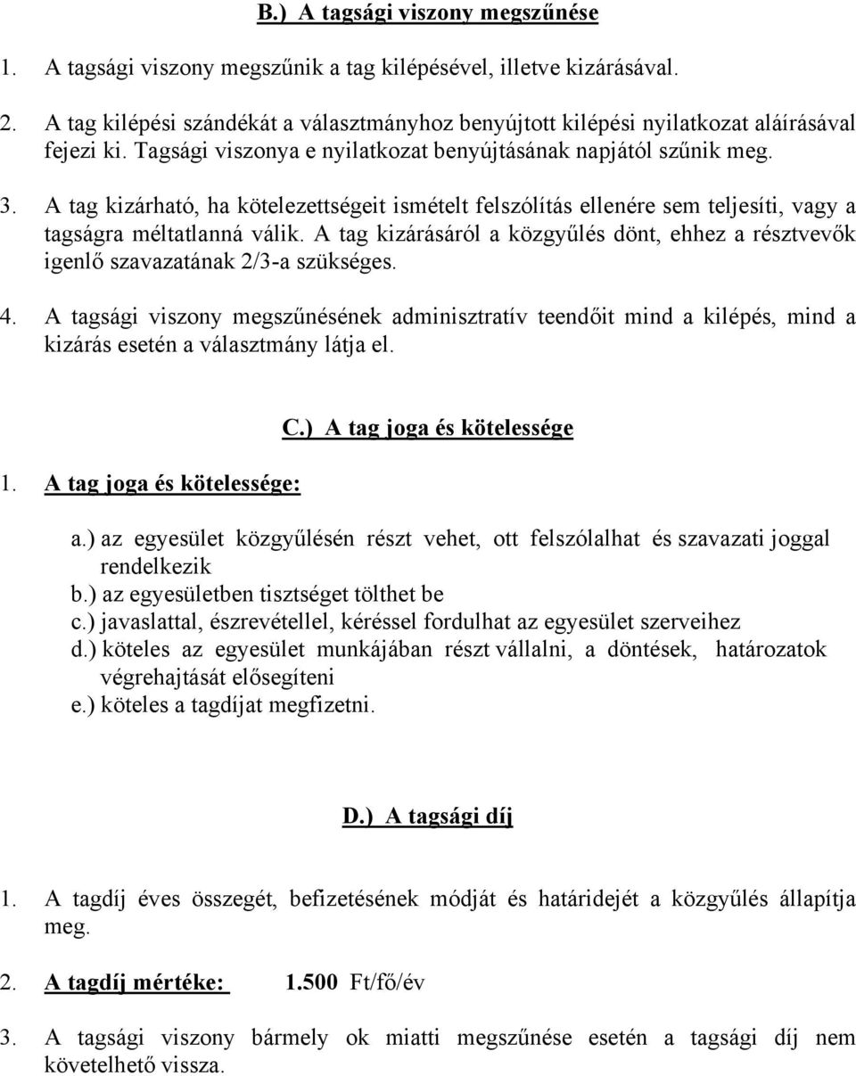 A tag kizárható, ha kötelezettségeit ismételt felszólítás ellenére sem teljesíti, vagy a tagságra méltatlanná válik.