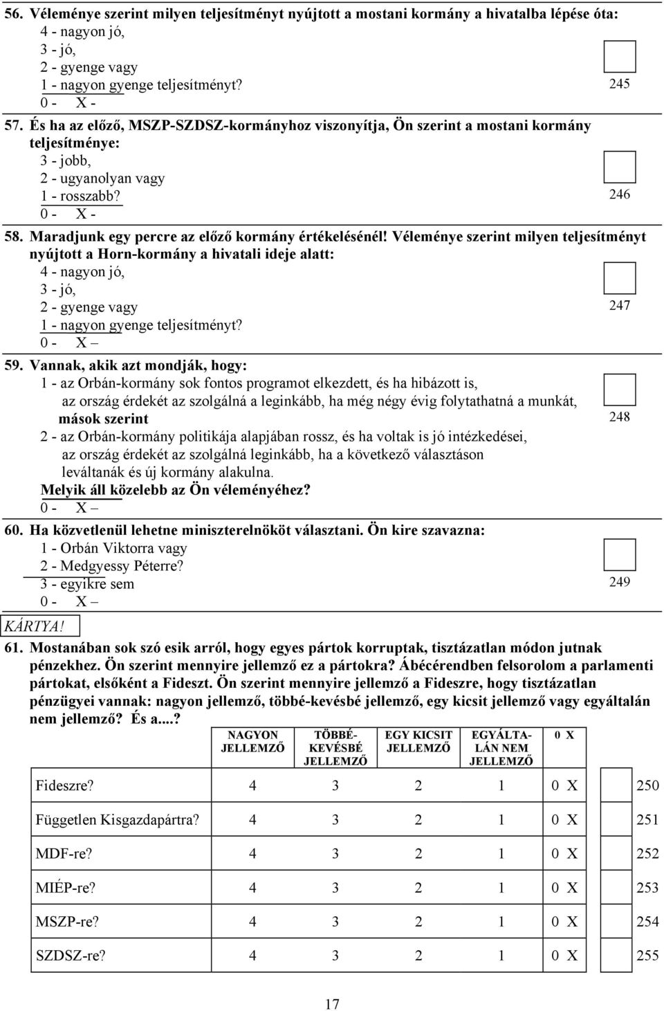 Véleménye szerint milyen teljesítményt nyújtott a Horn-kormány a hivatali ideje alatt: 4 - nagyon jó, 3 - jó, 2 - gyenge vagy 247 1 - nagyon gyenge teljesítményt? 59.