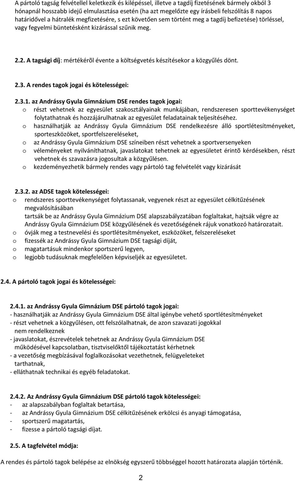 2. A tagsági díj: mértékérõl évente a költségvetés készítésekor a közgyűlés dönt. 2.3. A rendes tagok jogai és kötelességei: 2.3.1.