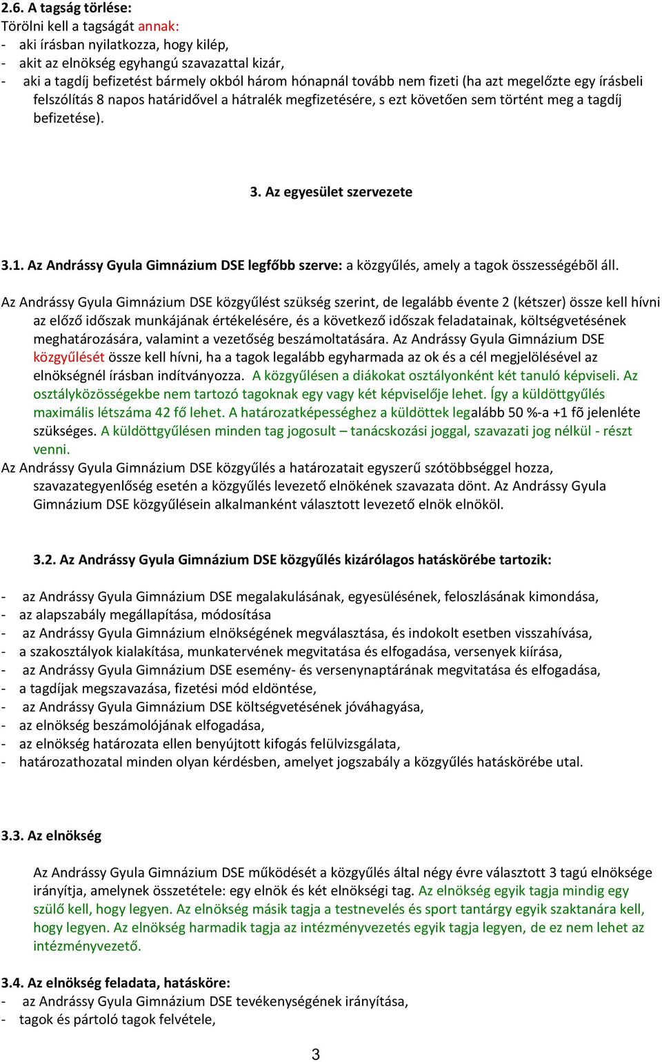 Az Andrássy Gyula Gimnázium DSE legfőbb szerve: a közgyűlés, amely a tagok összességébõl áll.