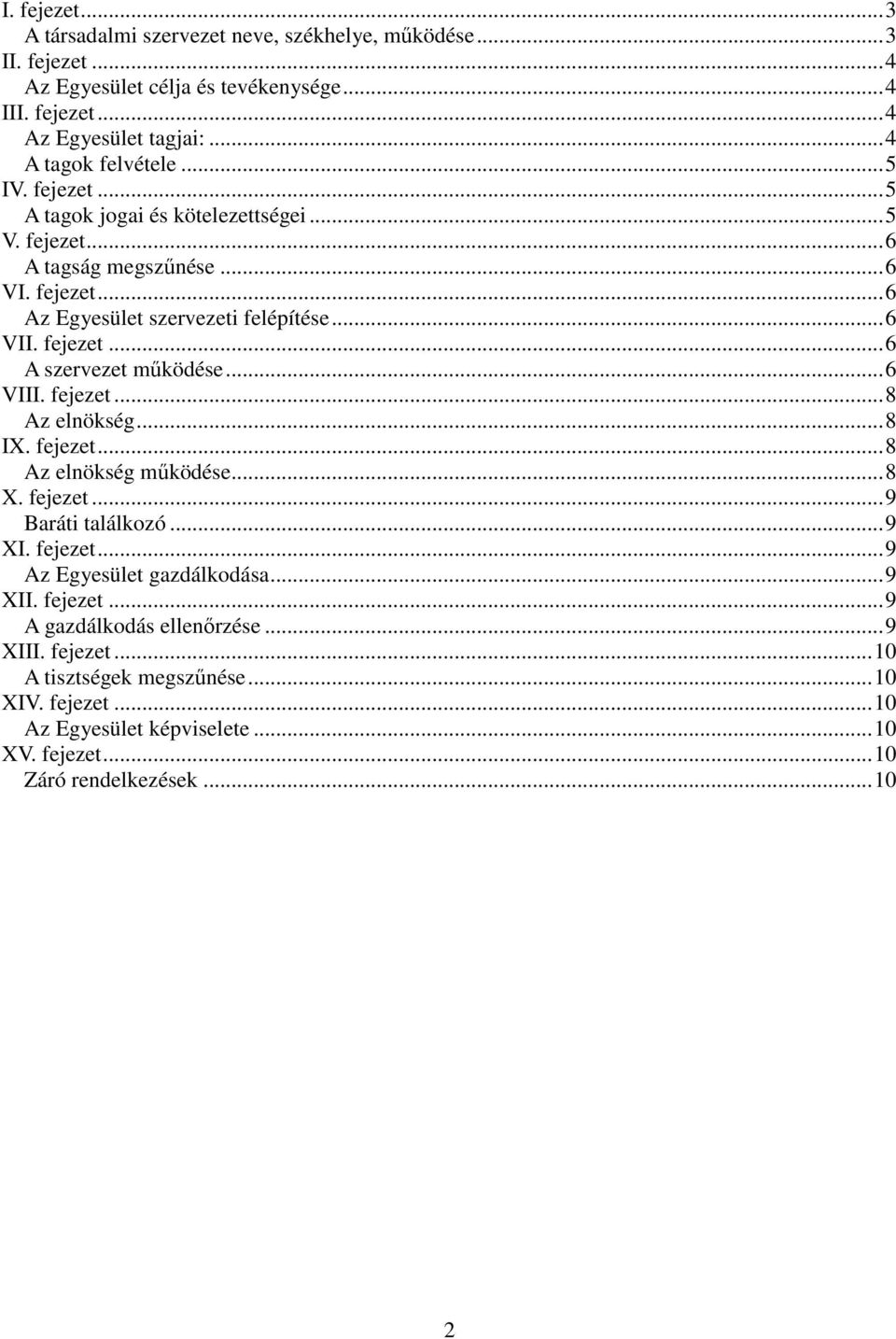 fejezet...6 A szervezet mőködése...6 VIII. fejezet...8 Az elnökség...8 IX. fejezet...8 Az elnökség mőködése...8 X. fejezet...9 Baráti találkozó...9 XI. fejezet...9 Az Egyesület gazdálkodása.