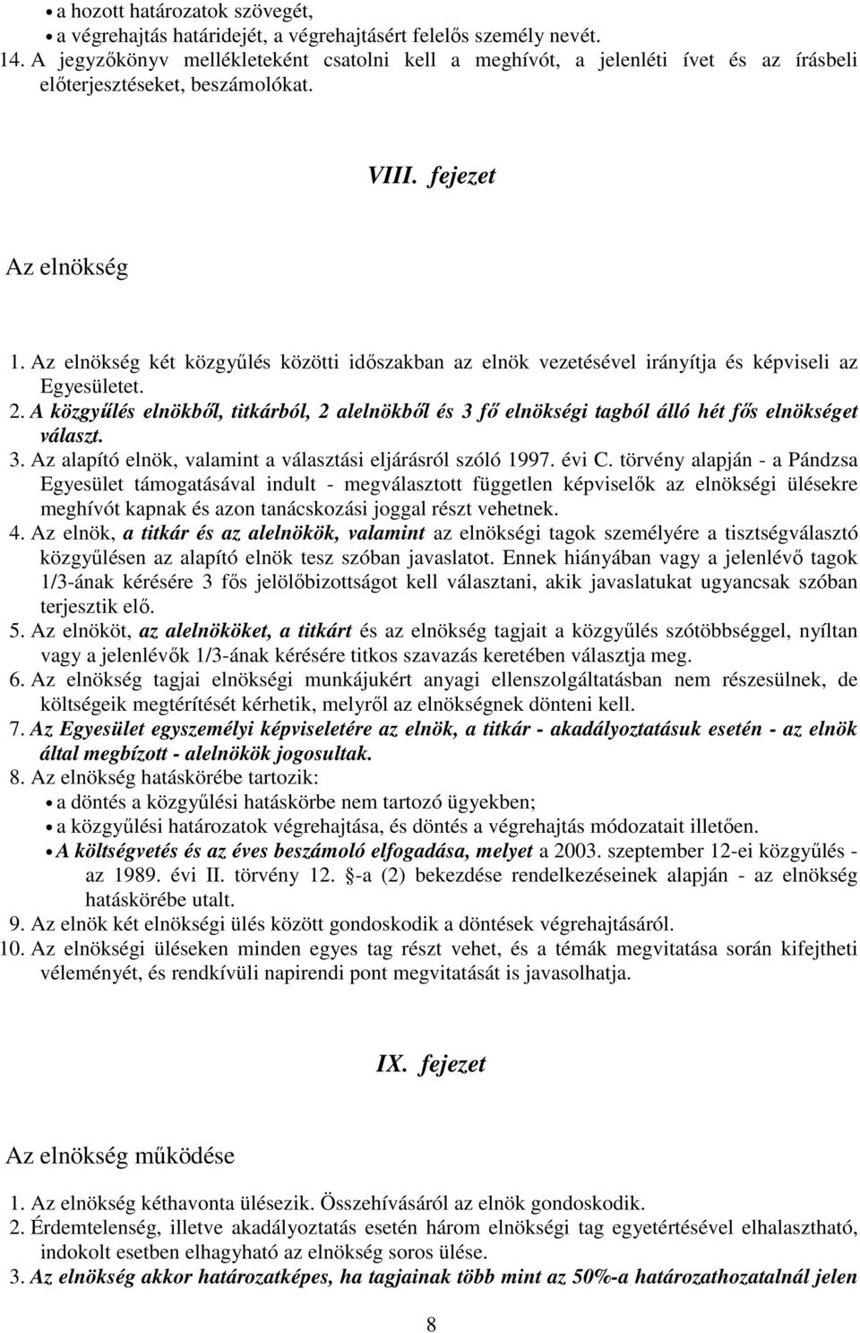 Az elnökség két közgyőlés közötti idıszakban az elnök vezetésével irányítja és képviseli az Egyesületet. 2.