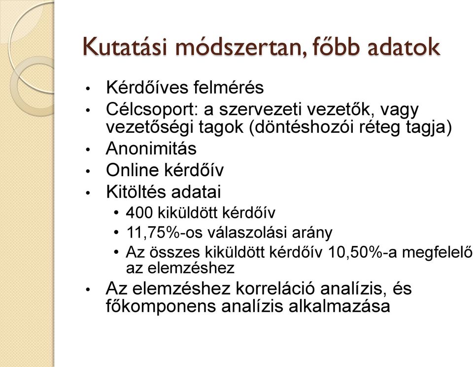 400 kiküldött kérdőív 11,75%-os válaszolási arány Az összes kiküldött kérdőív 10,50%-a