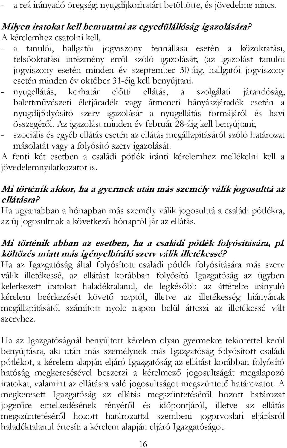 szeptember 30-áig, hallgatói jogviszony esetén minden év október 31-éig kell benyújtani.