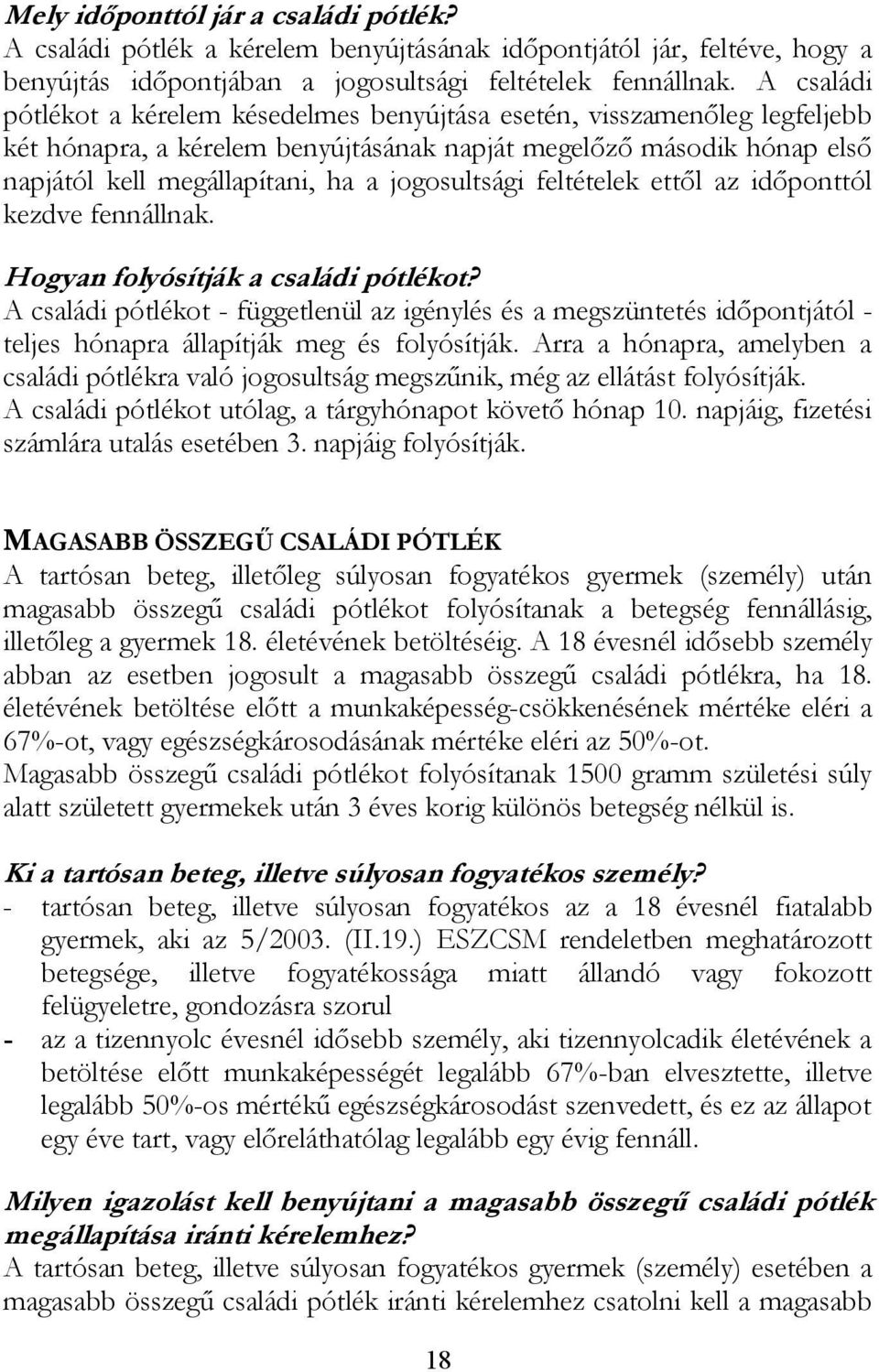 jogosultsági feltételek ettől az időponttól kezdve fennállnak. Hogyan folyósítják a családi pótlékot?
