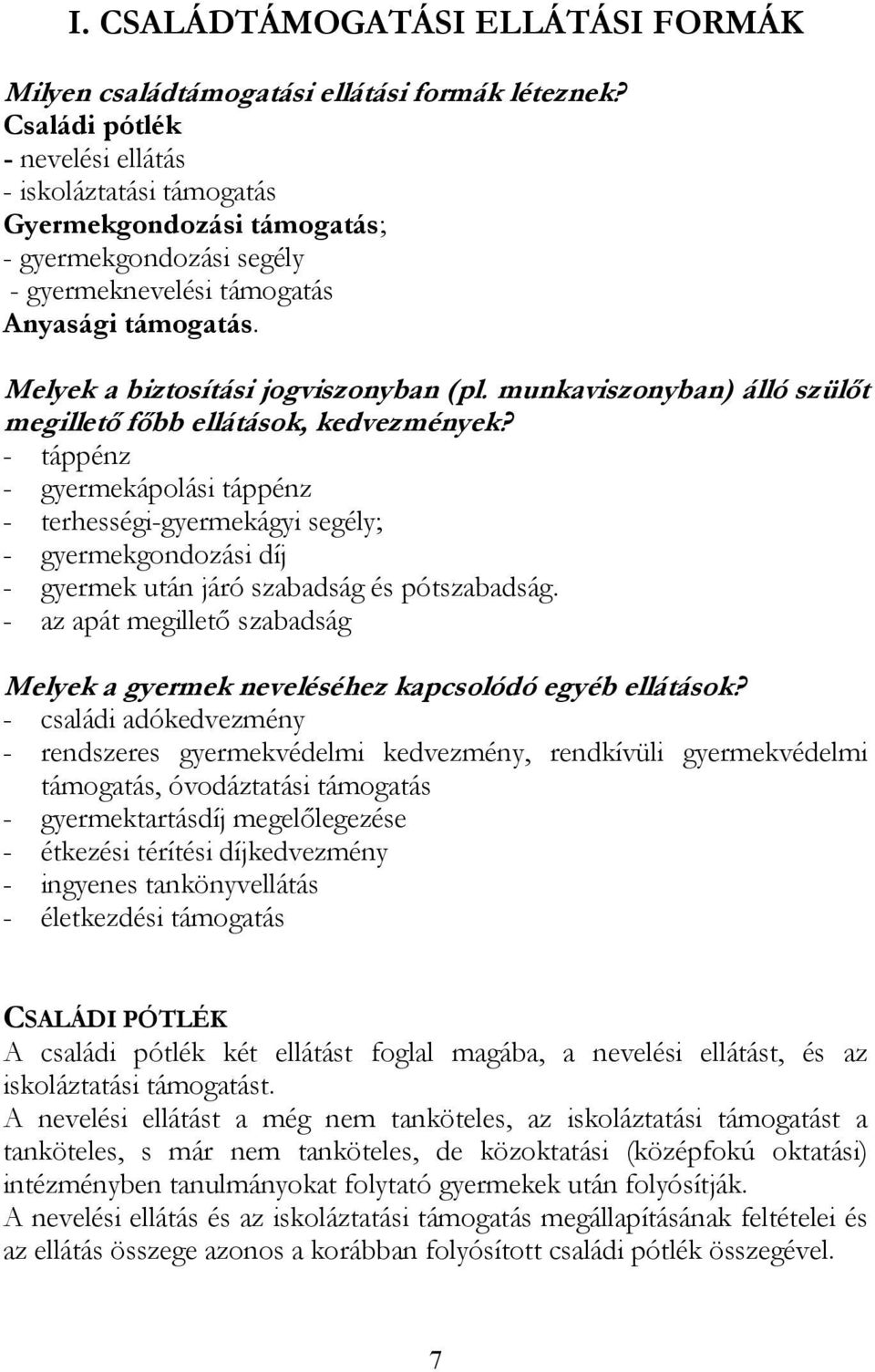 Melyek a biztosítási jogviszonyban (pl. munkaviszonyban) álló szülőt megillető főbb ellátások, kedvezmények?