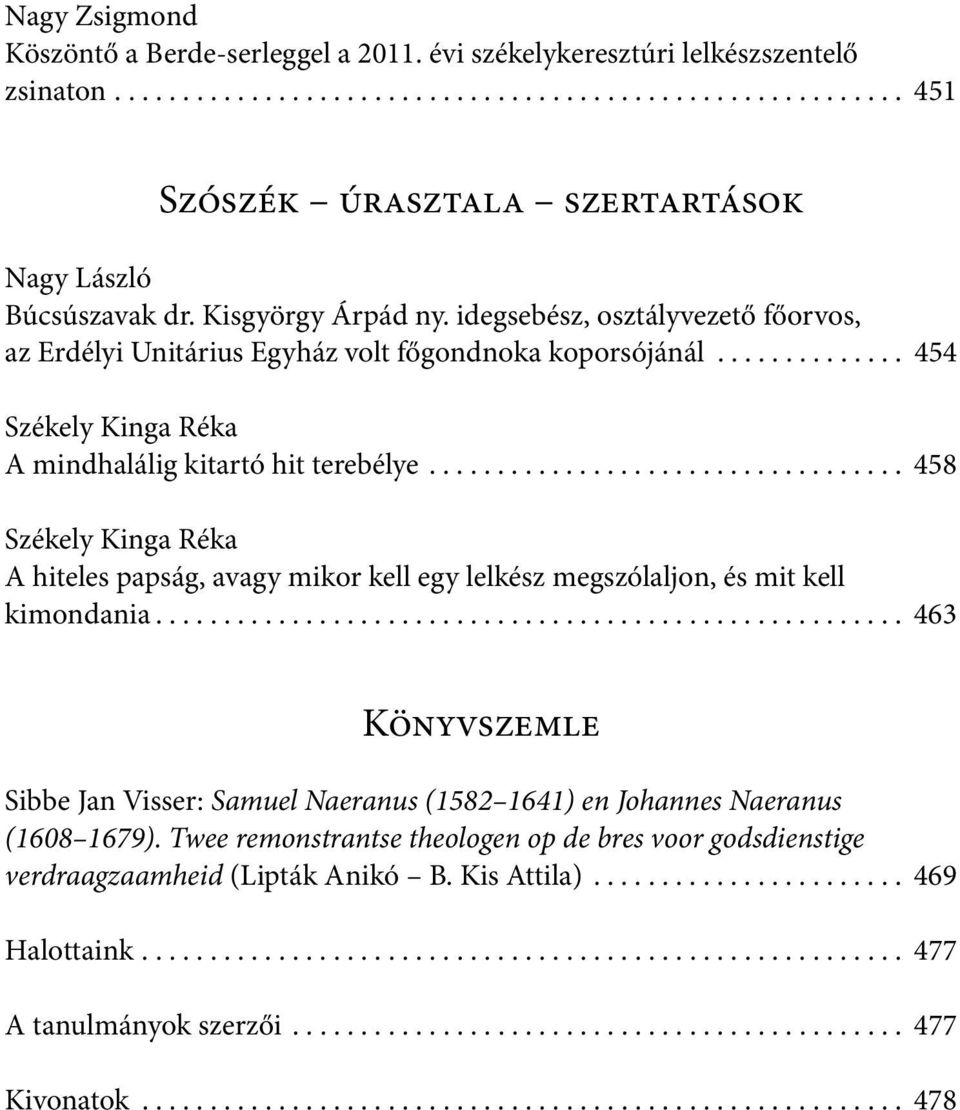 .................................. 458 Székely Kinga Réka A hiteles papság, avagy mikor kell egy lelkész megszólaljon, és mit kell kimondania.