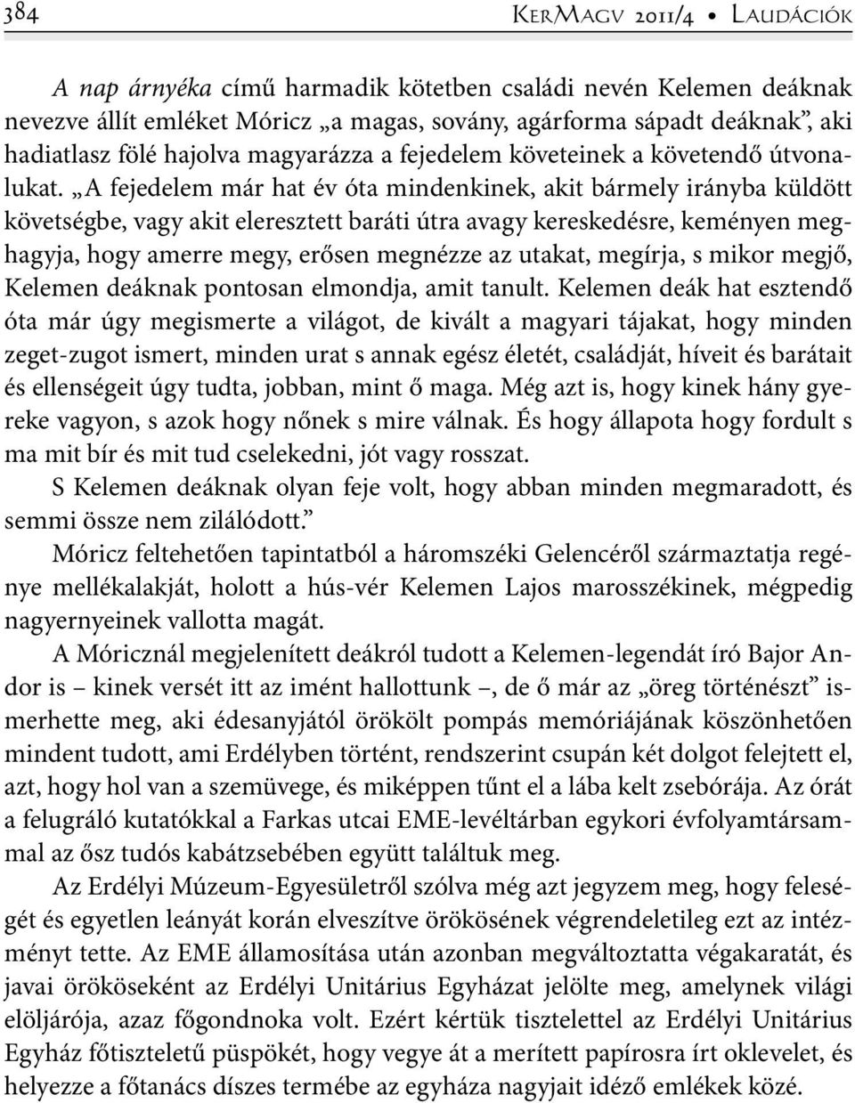 A fejedelem már hat év óta mindenkinek, akit bármely irányba küldött követségbe, vagy akit eleresztett baráti útra avagy kereskedésre, keményen meghagyja, hogy amerre megy, erősen megnézze az utakat,
