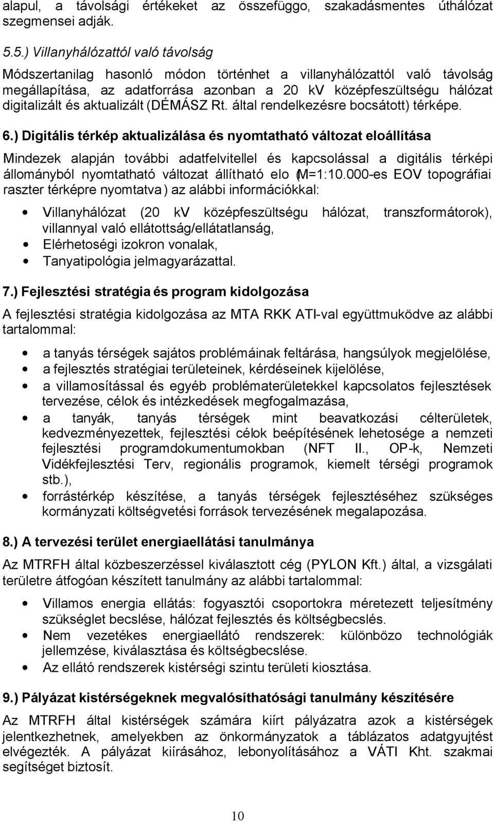 aktualizált (DÉMÁSZ Rt. által rendelkezésre bocsátott) térképe. 6.