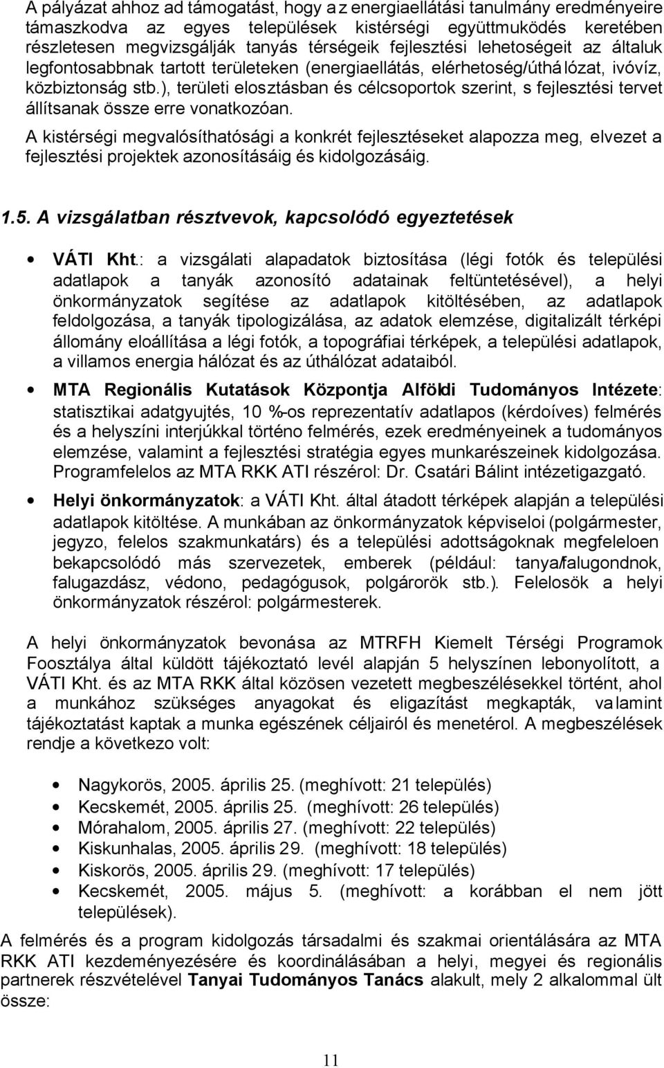 ), területi elosztásban és célcsoportok szerint, s fejlesztési tervet állítsanak össze erre vonatkozóan.