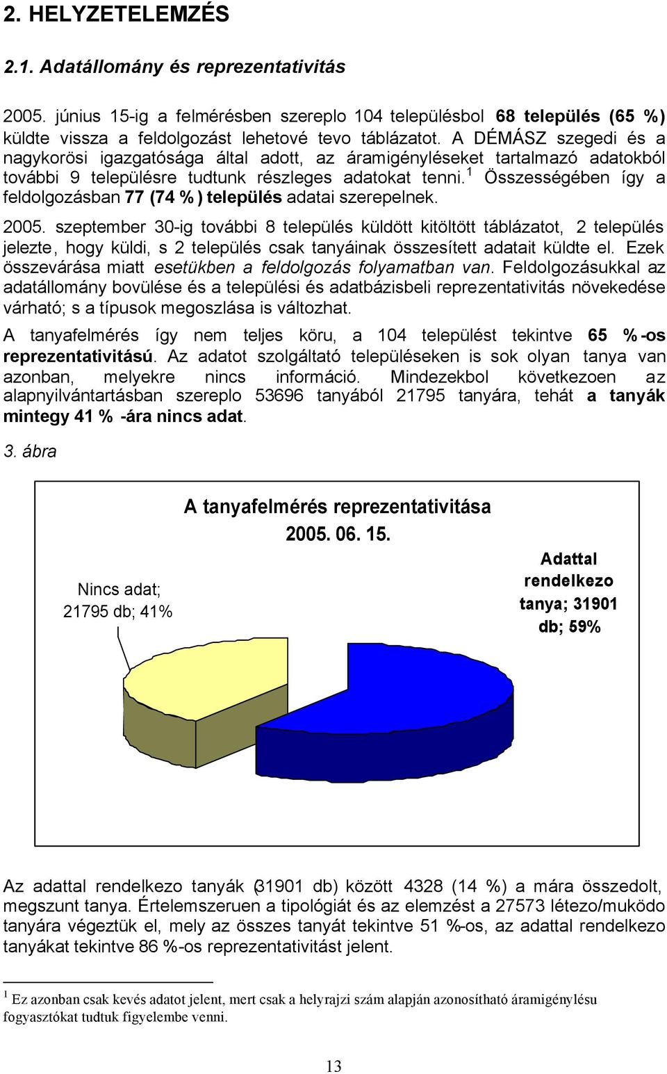 1 Összességében így a feldolgozásban 77 (74 %) település adatai szerepelnek. 2005.