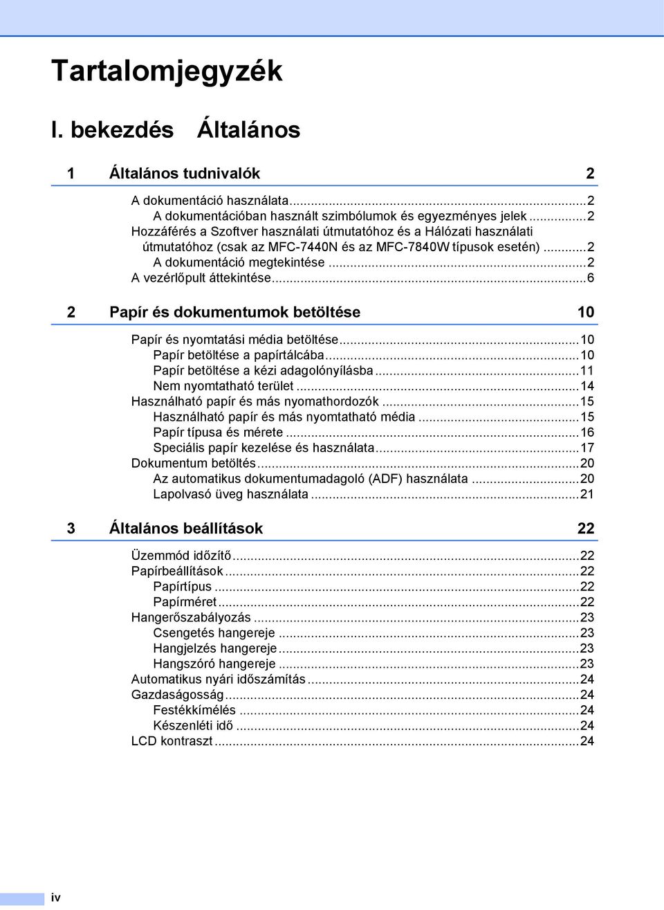 ..6 2 Papír és dokumentumok betöltése 10 Papír és nyomtatási média betöltése...10 Papír betöltése a papírtálcába...10 Papír betöltése a kézi adagolónyílásba...11 Nem nyomtatható terület.