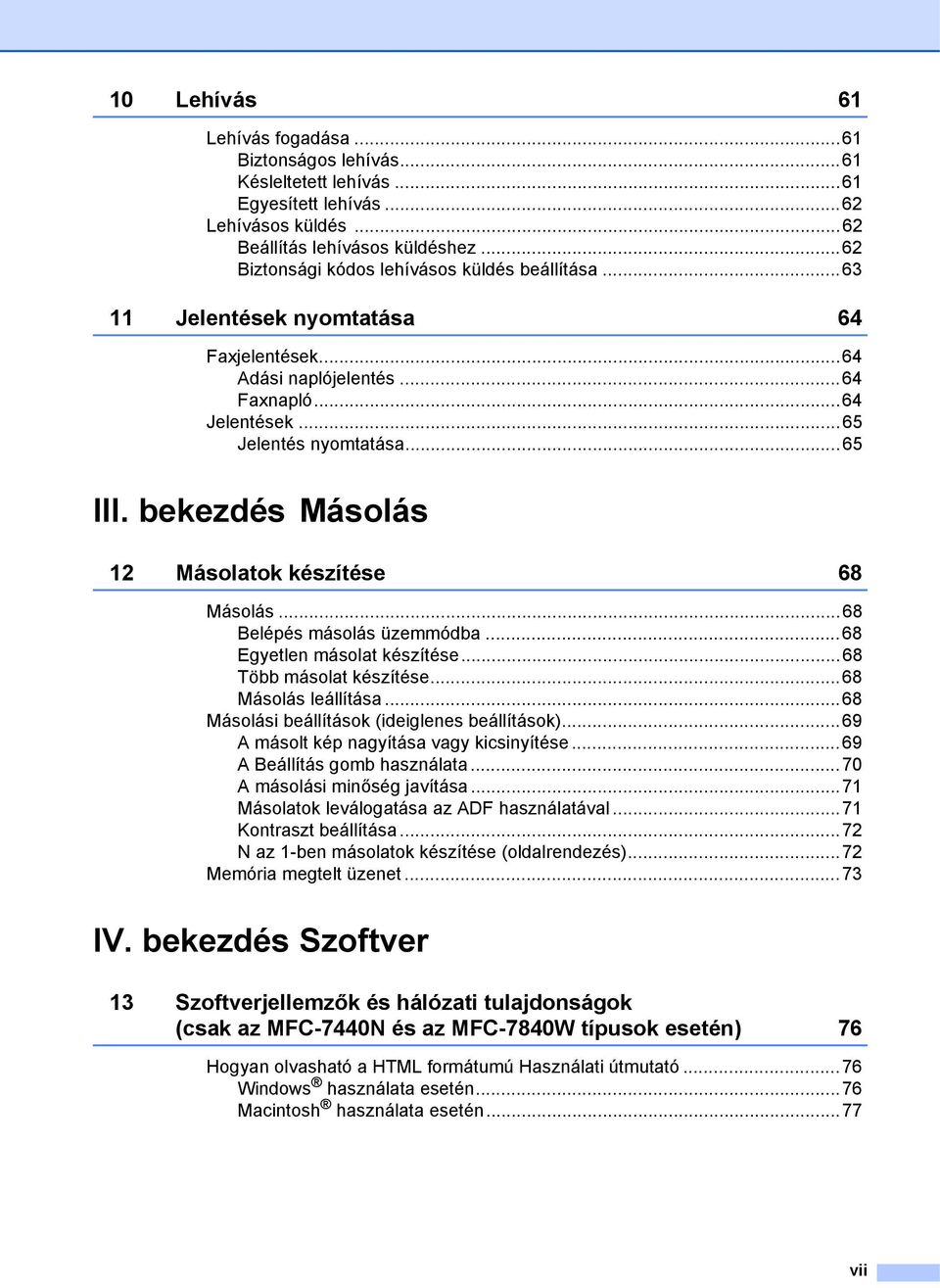 bekezdés Másolás 12 Másolatok készítése 68 Másolás...68 Belépés másolás üzemmódba...68 Egyetlen másolat készítése...68 Több másolat készítése...68 Másolás leállítása.