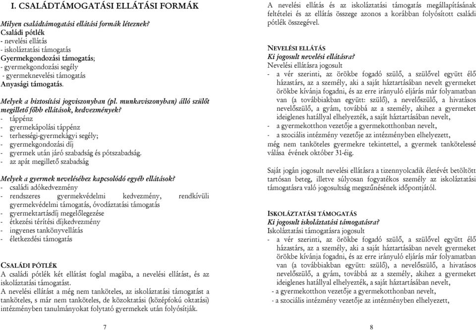 Melyek a biztosítási jogviszonyban (pl. munkaviszonyban) álló szülőt megillető főbb ellátások, kedvezmények?