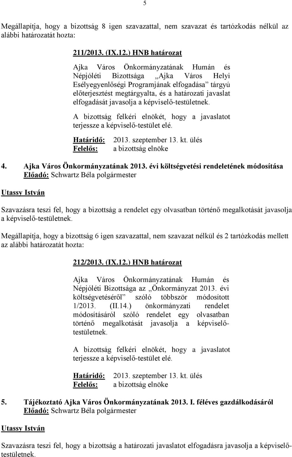 képviselő-testületnek. 4. Ajka Város Önkormányzatának 2013.