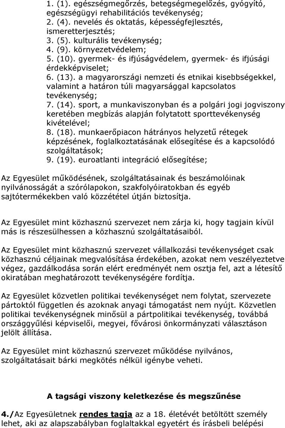 a magyarországi nemzeti és etnikai kisebbségekkel, valamint a határon túli magyarsággal kapcsolatos tevékenység; 7. (14).