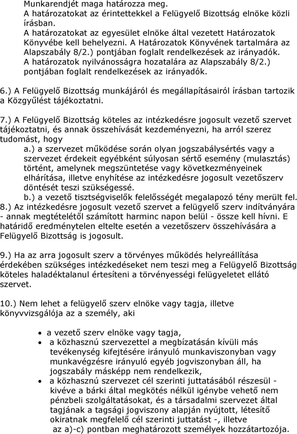 ) pontjában foglalt rendelkezések az irányadók. 6.) A Felügyelő Bizottság munkájáról és megállapításairól írásban tartozik a Közgyűlést tájékoztatni. 7.