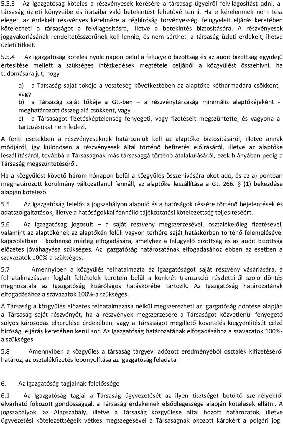 biztosítására. A részvényesek joggyakorlásának rendeltetésszerűnek kell lennie, és nem sértheti a társaság üzleti érdekeit, illetve üzleti titkait. 5.